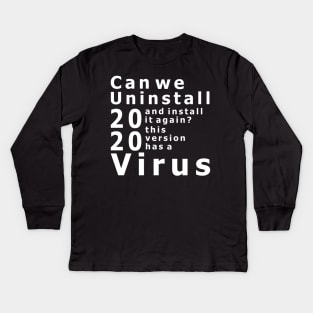 Can we uninstall 2020 and install it again? this version has a virus Kids Long Sleeve T-Shirt